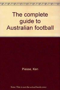 The complete guide to Australian football