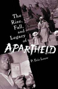 The rise, fall, and legacy of apartheid