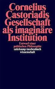 Gesellschaft als imaginäre Institution: Entwurf einer politischen Philosophie (suhrkamp taschenbuch wissenschaft, Band 867)
