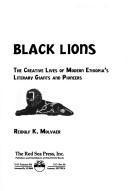 Black lions: the creative lives of modern Ethiopia's literary giants and pioneers