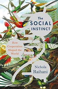 The Social Instinct: How Cooperation Shaped the World cover