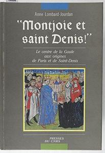"Montjoie et Saint-Denis !" : le centre de la Gaule aux origines de Paris et de Saint-Denis