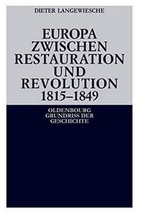 Europa Zwischen Restauration Und Revolution 1815-1849 (Oldenbourg Grundriss Der Geschichte) (German Edition)
