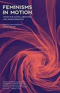 Feminisms in Motion: Voices for Justice, Liberation, and Transformation