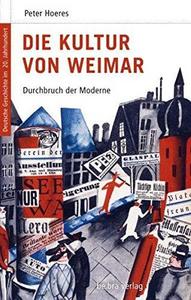 Die Kultur von Weimar : Durchbruch der Moderne