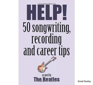 Help! 50 songwriting, recording and career tips used by the Beatles
