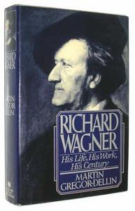 Richard Wagner, his life, his work, his century