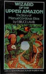 Wizard of the upper Amazon: The story of Manuel Córdova-Rios