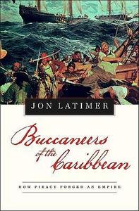 Buccaneers of the Caribbean : how piracy forged an empire