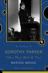 Dorothy Parker : What Fresh Hell is This?
