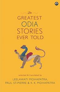 THE GREATEST ODIA STORIES EVER TOLD : The finest short stories in Odia literature