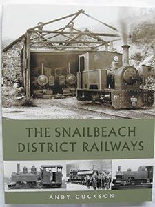 The Snailbeach District Railways : with introductions to Snailbeach mine and the railway schemes of south west Shropshire