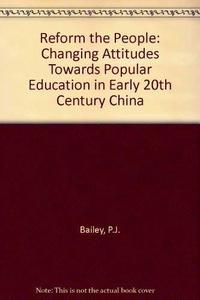 Reform the people : changing attitudes towards popular education in early twentieth-century China