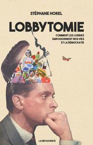 Lobbytomie : comment les lobbies empoisonnent nos vies et la démocratie