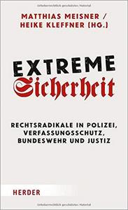 Extreme Sicherheit : Rechtsradikale in Polizei, Verfassungsschutz, Bundeswehr und Justiz