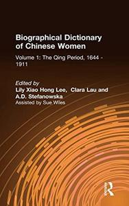 Biographical Dictionary of Chinese Women: v. 1: The Qing Period, 1644-1911