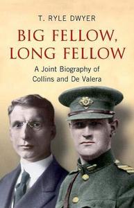 Big Fellow, Long Fellow: A Joint Biography of Collins and De Valera