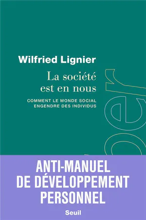 La société est en nous: Comment le monde social engendre des individus