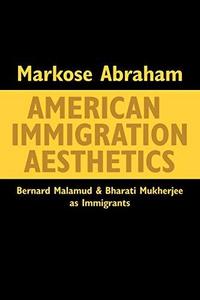 American Immigration Aesthetics : Bernard Malamud and Bharati Mukherjee as Immigrants