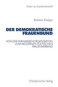 Der Demokratische Frauenbund : von der DDR-Massenorganisation zum modernen politischen Frauenverband