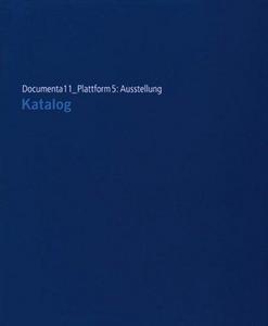 Documenta 11 Plattform 5: Ausstellung. Katalog.