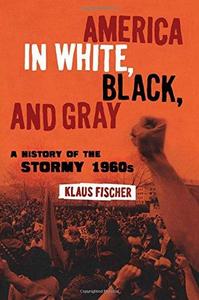 America in White, Black, and gray : the stormy 1960s
