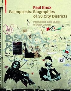 Palimpsests : biographies of 50 city districts : international case studies of urban change