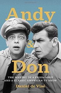 Andy and Don : The Making of a Friendship and a Classic American TV Show