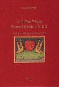 Anthoine Vérard, Parisian publisher (1485-1512) : prologues, poems and presentations