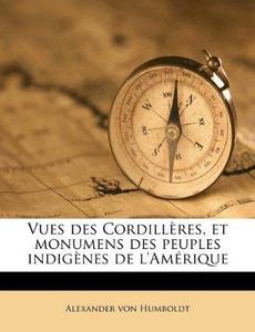 Vues des Cordillères, et monumens des peuples indigènes de l'Amérique (French Edition)