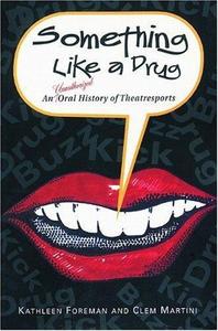 Something Like a Drug: An Unauthorized Oral History of Theatresports