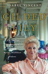 Gilded Lily Lily Safra The Making Of One Of The Worlds Wealthiest Widows