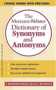The Merriam-Webster dictionary of synonyms and antonyms.