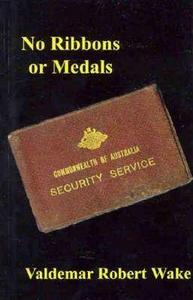 No ribbons or medals : the story of "Hereward", an Australian counter espionage officer