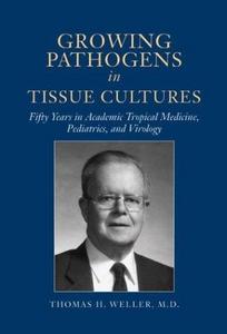 Growing Pathogens in Tissue Cultures: Fifty Years in Academic Tropical Medicine, Pediatrics, and Virology