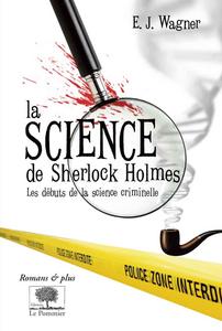 La science de Sherlock Holmes : de Baskerville Hall à la Vallée de la peur, la vraie criminalistique derrière les plus grandes affaires du détective mythique