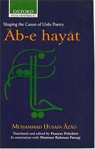 Ab-e hayat: Shaping the Canon of Urdu Poetry