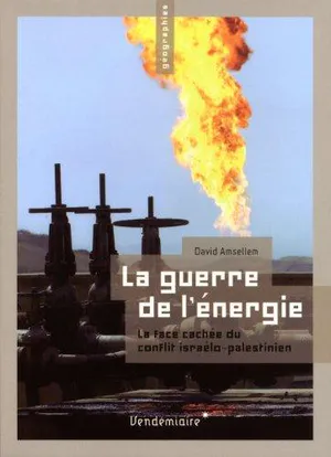 La guerre de l&rsquo;énergie: la face cachée du conflit israélo-palestinien