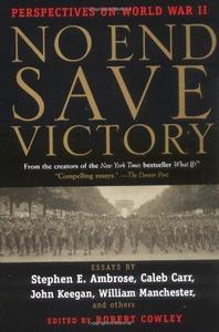 No End Save Victory: Perspectives on World War II