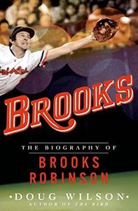 Brooks : The Biography of Brooks Robinson
