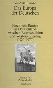 Das Europa der Deutschen : Ideen von Europa in Deutschland zwischen Reichstradition und Westorientierung (1920-1970)
