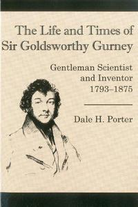 The life and times of Sir Goldsworthy Gurney : gentleman scientist and inventor, 1793-1875