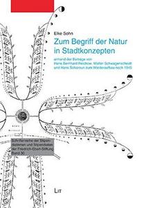 Zum Begriff der Natur in Stadtkonzepten anhand der Beiträge von Hans Bernhard Reichow, Walter Schwagenscheidt und Hans Scharoun zum Wiederaufbau nach 1945