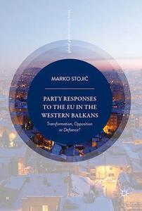 Party responses to the EU in the western Balkans : transformation, opposition or defiance?