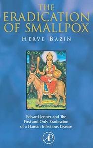 The eradication of smallpox : Edward Jenner and the first and only eradication of a human infectious disease