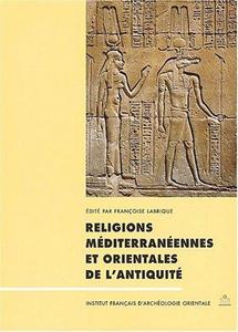 Religions Mediterraneennes Et Orientales de L'Antiquite : Actes Du Colloque Des 23-24 Avril 1999, Institut Des Sciences Et Techniques de L'Antiquite, U