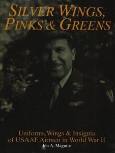 Silver Wings, Pinks and Greens: Uniforms, Wings and Insignia of USAAF Airmen in WWII