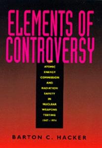Elements of controversy : the Atomic energy commission and radiation safety in nuclear weapons testing, 1947-1974