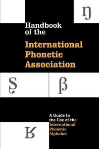Handbook of the International Phonetic Association: A Guide to the Use of the International Phonetic Alphabet