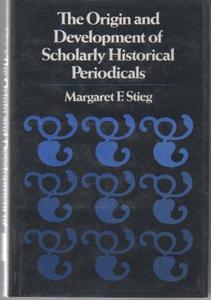 The Origin and development of scholarly historical periodicals